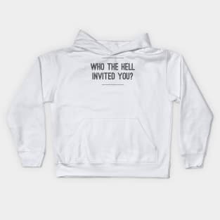 Who the hell invited you? Kids Hoodie